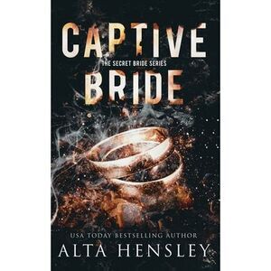 Captive Bride: A Dark Romance -- Alta Hensley